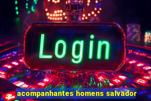 acompanhantes homens salvador